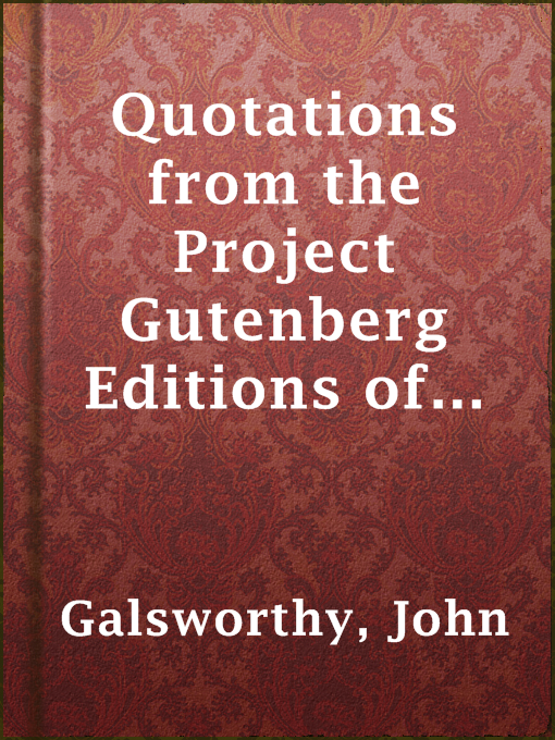 Title details for Quotations from the Project Gutenberg Editions of the Works of John Galsworthy by John Galsworthy - Available